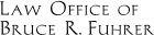 Law Office of Bruce R. Fuhrer